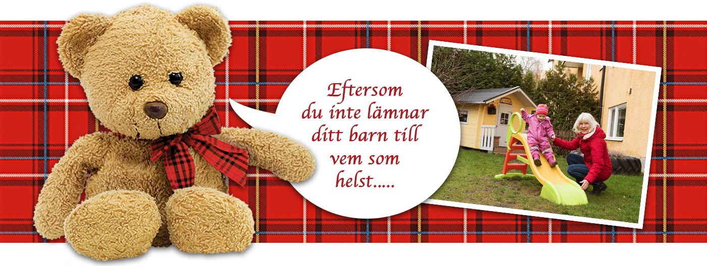 Eftersom att du inte lämnar ditt barn till vem som helst...